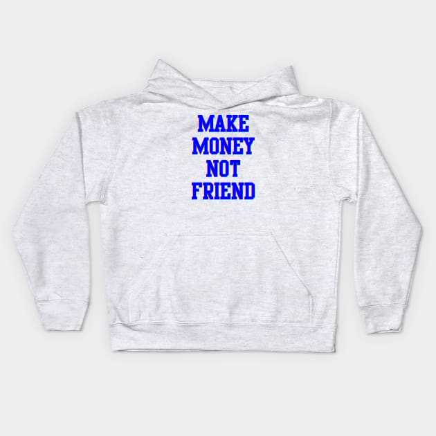 Make Money Not Friends Kids Hoodie by Gvsarts